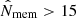 $ \hat{N}_{\mathrm{mem}} > 15 $