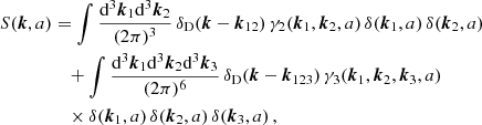 $$ \begin{aligned} S(\boldsymbol{k},a)&= \int \frac{\mathrm{d} ^3{\boldsymbol{k}}_1\mathrm{d} ^3{\boldsymbol{k}}_2}{(2\pi )^3}\, \delta _{\rm D}(\boldsymbol{k}-{\boldsymbol{k}}_{12}) \, \gamma _2({\boldsymbol{k}}_1, {\boldsymbol{k}}_2,a) \, \delta ({\boldsymbol{k}}_1,a)\,\delta ({\boldsymbol{k}}_2,a) \nonumber \\&\quad + \int \frac{\mathrm{d} ^3{\boldsymbol{k}}_1\mathrm{d} ^3{\boldsymbol{k}}_2\mathrm{d} ^3{\boldsymbol{k}}_3}{(2\pi )^6} \, \delta _{\rm D}(\boldsymbol{k}-{\boldsymbol{k}}_{123}) \, \gamma _3({\boldsymbol{k}}_1, {\boldsymbol{k}}_2, {\boldsymbol{k}}_3,a) \nonumber \\&\quad \times \delta ({\boldsymbol{k}}_1,a)\,\delta ({\boldsymbol{k}}_2,a)\,\delta ({\boldsymbol{k}}_3,a)\,, \end{aligned} $$