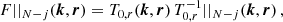 $$ \begin{aligned} F||_{N-j}(\boldsymbol{k}, \boldsymbol{r})&= T_{0,r}(\boldsymbol{k}, \boldsymbol{r}) \, T_{0,r}^{-1}||_{N-j}(\boldsymbol{k}, \boldsymbol{r}) \, , \end{aligned} $$