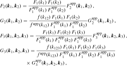 $$ \begin{aligned}&F_2({\boldsymbol{k}}_1,{\boldsymbol{k}}_2) = \frac{F_1(k_1) \, F_1(k_2)}{F_{\rm 1}^\mathrm{app}(k_1) \, F_{\rm 1}^\mathrm{app}(k_2)} F_{\rm 2}^\mathrm{app}({\boldsymbol{k}}_1,{\boldsymbol{k}}_2) \, , \nonumber \\&G_2({\boldsymbol{k}}_1,{\boldsymbol{k}}_2) = \frac{f(k_{12}) \, F_1(k_1) \,F_1(k_2)}{f^\mathrm{app}(k_{12})\, F_{\rm 1}^\mathrm{app}(k_1) \,F_{\rm 1}^\mathrm{app}(k_2) } G_{\rm 2}^\mathrm{app}({\boldsymbol{k}}_1,{\boldsymbol{k}}_2) \, , \nonumber \\&F_3({\boldsymbol{k}}_1,{\boldsymbol{k}}_2, {\boldsymbol{k}}_3) = \frac{F_1(k_1) \, F_1(k_2) \,F_1(k_3)}{F_1^\mathrm{app}(k_{1}) \,F_1^\mathrm{app}(k_2) \,F_1^\mathrm{app}(k_3)} F_{\rm 3}^\mathrm{app}({\boldsymbol{k}}_1,{\boldsymbol{k}}_2,{\boldsymbol{k}}_3) \, , \nonumber \\&G_3({\boldsymbol{k}}_1,{\boldsymbol{k}}_2, {\boldsymbol{k}}_3) = \frac{f(k_{123}) \, F_1(k_1) \,F_1(k_2) \, F_1(k_3)}{f^\mathrm{app}(k_{123})\, F_{\rm 1}^\mathrm{app}(k_1)\, F_{\rm 1}^\mathrm{app}(k_2)\, F_{\rm 1}^\mathrm{app}(k_3) } \nonumber \\&\qquad \qquad \,\,\quad \quad \times G_{3}^\mathrm{app}({\boldsymbol{k}}_1,{\boldsymbol{k}}_2,{\boldsymbol{k}}_3) \, , \end{aligned} $$