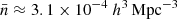 $ \bar{n} \approx 3.1 \times 10^{-4}~h^3 \, \mathrm{Mpc}^{-3} $