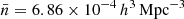 $ \bar{n} = 6.86 \times 10^{-4} \, h^3 \, \mathrm{Mpc}^{-3} $