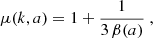 $$ \begin{aligned} \mu (k,a)&= 1 + \frac{1}{3\,\beta (a)} \ , \end{aligned} $$