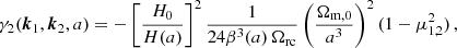 $$ \begin{aligned} \gamma _2({\boldsymbol{k}}_1,{\boldsymbol{k}}_2,a)&= -\left[\frac{H_0}{H(a)}\right]^2\frac{1}{24\beta ^3(a) \, \Omega _{\rm rc}} \left(\frac{\Omega _{\rm m,0}}{a^3}\right)^2 (1-\mu _{1,2}^2) \, , \end{aligned} $$