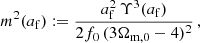 $$ \begin{aligned} m^2(a_{\rm f}):= \frac{a_{\rm f}^2\,\Upsilon ^3(a_{\rm f})}{2f_0 \, (3\Omega _{\rm m,0}-4)^2}\,, \end{aligned} $$