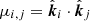 $ \mu_{i,j} = \hat{\boldsymbol{k}}_i \cdot \hat{\boldsymbol{k}}_j $
