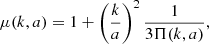 $$ \begin{aligned} \mu (k,a)&= 1 + \left(\frac{k}{a}\right)^2\frac{1}{3\Pi (k,a)}, \end{aligned} $$