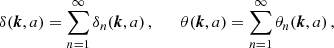 $$ \begin{aligned} \delta (\boldsymbol{k},a) = \sum ^{\infty }_{n=1}\delta _n(\boldsymbol{k},a)\,, \quad \quad \theta (\boldsymbol{k},a) = \sum ^{\infty }_{n=1}\theta _n(\boldsymbol{k},a)\,, \end{aligned} $$