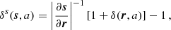 $$ \begin{aligned} \delta ^{s}(\boldsymbol{s},a) = \left|\frac{\partial \boldsymbol{s}}{\partial \boldsymbol{r}} \right|^{-1} [1+\delta (\boldsymbol{r},a)] -1 \, , \end{aligned} $$
