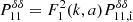 $ P_{\mathrm{11}}^{\delta \delta} = F_1^2(k,a) P_{\mathrm{11,i}}^{\delta \delta} $