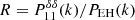 $ R = P^{\delta \delta}_{11}(k) / P_{\mathrm{EH}}(k) $