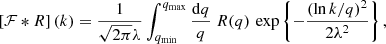 $$ \begin{aligned} \left[\mathcal{F} *R \right](k) = \frac{1}{\sqrt{2 \pi }\lambda } \int _{q_{\rm min}}^{q_{\rm max}} \frac{\mathrm{d} q}{q}~R(q)\, \exp { \left\{ - \frac{(\ln k/q)^2}{2\lambda ^2} \right\} } \, , \end{aligned} $$