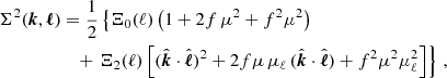 $$ \begin{aligned} \Sigma ^2(\boldsymbol{k}, \boldsymbol{\ell })&= \frac{1}{2} \left\{ \Xi _0(\ell ) \left(1 + 2 f \, \mu ^2 + f^2 \mu ^2\right) \right. \nonumber \\&\quad + \left. \Xi _2(\ell ) \left[ (\hat{\boldsymbol{k}} \cdot \hat{\boldsymbol{\ell }})^2 + 2 f \mu \, \mu _\ell \, (\hat{\boldsymbol{k}} \cdot \hat{\boldsymbol{\ell }}) + f^2 \mu ^2 \mu _\ell ^2\right] \right\} \, , \end{aligned} $$