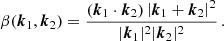 $$ \begin{aligned} \beta ({\boldsymbol{k}}_1,{\boldsymbol{k}}_2)&= \frac{({\boldsymbol{k}}_1\cdot {\boldsymbol{k}}_2)\left|{\boldsymbol{k}}_1+{\boldsymbol{k}}_2\right|^2}{|{\boldsymbol{k}}_1|^2|{\boldsymbol{k}}_2|^2}\,. \end{aligned} $$