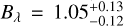 $\[B_{\lambda}=1.05_{-0.12}^{+0.13}\]$