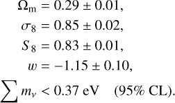 $\[\begin{aligned}\Omega_{\mathrm{m}} & =0.29 \pm 0.01, \\\sigma_8 & =0.85 \pm 0.02, \\S_8 & =0.83 \pm 0.01, \\w & =-1.15 \pm 0.10, \\\sum m_v & <0.37 ~\mathrm{eV} \quad(95 \% ~\mathrm{CL}).\end{aligned}\]$