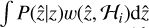 $\[\int P(\hat{z} \mid z) w\left(\hat{z}, \mathcal{H}_{i}\right) \mathrm{d} \hat{z}\]$