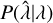 $\[P(\hat{\lambda} \mid \lambda)\]$