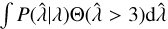 $\[\int P(\hat{\lambda} \mid \lambda) \Theta(\hat{\lambda}&gt;3) \mathrm{d} \hat{\lambda}\]$
