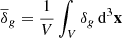 $ \overline\delta_g = \frac{1}{V}\int_{V}\delta_g\,\mathrm{d}^3\mathbf{x} $