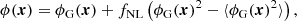 $$ \begin{aligned} \phi (\boldsymbol{x}) = \phi _{\rm G}(\boldsymbol{x}) + f_{\rm NL} \left(\phi _{\rm G}(\boldsymbol{x})^2 - \langle \phi _{\rm G}(\boldsymbol{x})^2 \rangle \right) , \end{aligned} $$