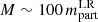 $ M \sim 100\, m_{\mathrm{part}}^{\mathrm{LR}} $