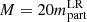$ M = 20 m_{\mathrm{part}}^{\mathrm{LR}} $