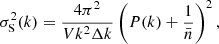 $$ \begin{aligned} \sigma _{\rm S}^2(k) = \frac{4\pi ^2}{V k^2 \Delta k} \left(P(k) + \frac{1}{\bar{n}}\right)^2 , \end{aligned} $$
