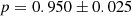 $$ \begin{aligned} p=0.950\pm 0.025 \end{aligned} $$