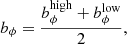 $$ \begin{aligned} b_\phi = \frac{b_\phi ^\mathrm{high} + b_\phi ^\mathrm{low}}{2} , \end{aligned} $$