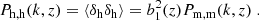 $$ \begin{aligned} P_{\rm h,h}(k,z) = \langle \delta _{\rm h} \delta _{\rm h}\rangle = b_1^2(z) P_{\rm m,m}(k,z) \; . \end{aligned} $$