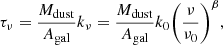 $$ \begin{aligned} \tau _{\nu }= \frac{M_{\rm dust}}{A_{\rm gal}}k_\nu = \frac{M_{\rm dust}}{A_{\rm gal}}k_0\biggl (\frac{\nu }{\nu _0}\biggr )^{\beta }, \end{aligned} $$