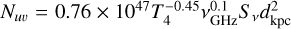 ${N_{u\v }} = 0.76 \times {10^{47}}T_4^{ - 0.45}v_{{\rm{GHz}}}^{0.1}{S_v}d_{{\rm{kpc}}}^2$