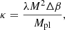 $$ \begin{aligned} \kappa&= \frac{\lambda M^2 \Delta \beta }{M_{\mathrm{pl}}}, \end{aligned} $$