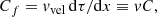 $$ \begin{aligned} C_f = v_{\mathrm{vel}}\, \mathrm{d} \tau / \mathrm{d} x \equiv v C, \end{aligned} $$