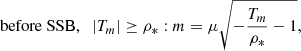 $$ \begin{aligned}&\mathrm{before\ SSB, \;\;} \left|T_m\right| \ge \rho _*: m= \mu \sqrt{-\frac{T_m}{\rho _*}-1 }, \end{aligned} $$