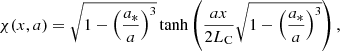 $$ \begin{aligned} \chi (x,a) = \sqrt{1-\left(\frac{a_*}{a}\right)^3} \tanh \left( \frac{a x}{2 L_{\rm C}}\sqrt{1-\left(\frac{a_*}{a}\right)^3} \right), \end{aligned} $$