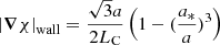 $ \left| \boldsymbol{\nabla} \chi \right|_{\mathrm{wall}} = \frac{\sqrt{3} a }{2 L_{\mathrm{C}}} \left( 1-(\frac{a_*}{a})^3 \right) $