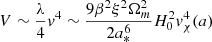 $ V\sim \frac{\lambda}{4}v^4 \sim \frac{9 \beta^2 \xi^2 \Omega_m^2}{2 a_*^6} H_0^2 v^4_\chi(a) $