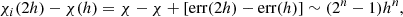 $$ \begin{aligned} \chi _i(2h)-\chi (h) = \chi -\chi + \left[ \mathrm{err}(2h)-\mathrm{err}(h)\right] \sim (2^{n}-1)h^n, \end{aligned} $$
