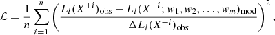 $$ \begin{aligned} {\mathcal{L} } = \frac{1}{n} \sum _{i=1}^{n} \left(\frac{L_l(X^{+i})_{\rm obs} -L_l(X^{+i}; w_1, w_2, \dots , w_m)_{\rm mod}}{\Delta L_l(X^{+i})_{\rm obs} }\right)^2, \end{aligned} $$