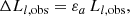 $$ \begin{aligned}&\Delta L_{l,\mathrm{obs}} = \varepsilon _a\, L_{l,\mathrm{obs}}, \end{aligned} $$