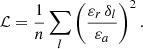 $$ \begin{aligned} {\mathcal{L} } = \frac{1}{n}\sum _l \left(\frac{\varepsilon _r \,\delta _l}{\varepsilon _a } \right)^2.\end{aligned} $$