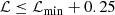 $$ \begin{aligned} {\mathcal{L} } \le {\mathcal{L} }_{\min }+0.25 \end{aligned} $$