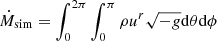 $ \dot{M}_{\mathrm{sim}} = \int_0^{2\pi} \int_0^{\pi} \rho u^r \sqrt{-g} \mathrm{d}\theta \mathrm{d}\phi $