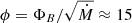 $ \phi = \Phi_B / \sqrt{\dot{M}} \approx 15 $