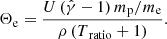 $$ \begin{aligned}&\Theta _{\rm e} = \frac{U \, (\hat{\gamma } - 1) \, m_{\rm p} / m_{\rm e}}{\rho \, (T_\text{ ratio} + 1)}. \end{aligned} $$