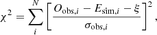 $$ \begin{aligned} \chi ^2 = \sum _i^{N} \left[ \frac{O_{\mathrm{obs} ,i} - E_{\mathrm{sim} ,i} - \xi }{\sigma _{\mathrm{obs} ,i}} \right]^2 , \end{aligned} $$