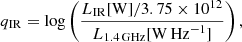 $$ \begin{aligned} q_{\rm IR}=\log \left(\frac{L_{\rm IR}[\mathrm{W}]/3.75\times 10^{12}}{L_{\rm 1.4\,GHz} [\mathrm{W}\,\mathrm{Hz}^{-1}]}\right), \end{aligned} $$