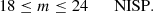 $$ \begin{aligned}&18 \le m \le 24 \qquad \mathrm{NISP}. \end{aligned} $$